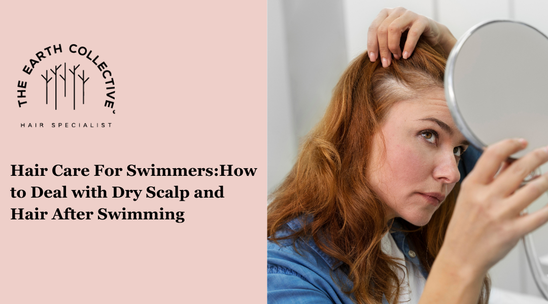 Hair Care for Swimmers: Combat Dry Scalp and Hair Damage – The Earth ...