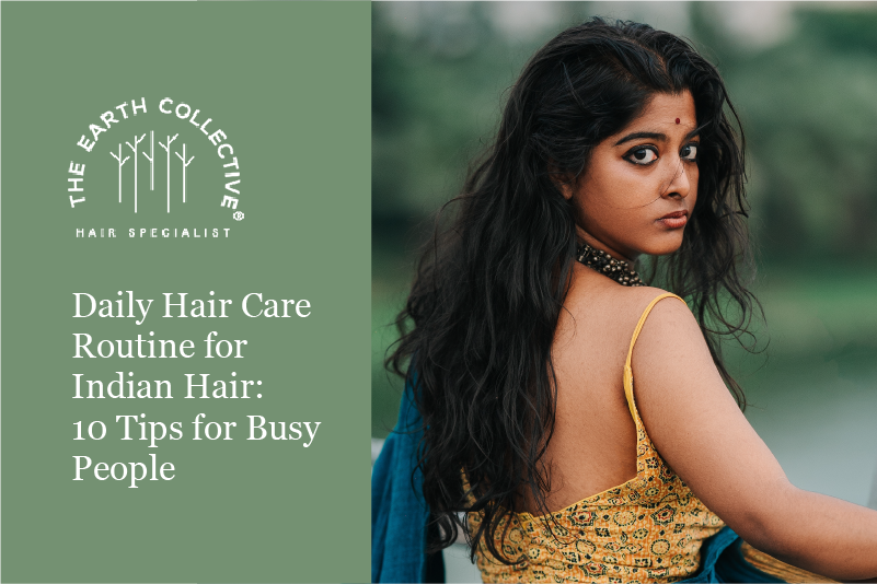 Daily Hair Care for Indian Hair: 10 Tips for Busy Individuals