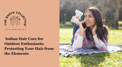 Indian Hair Care for Outdoor Enthusiasts: Protecting Your Hair from the Elements