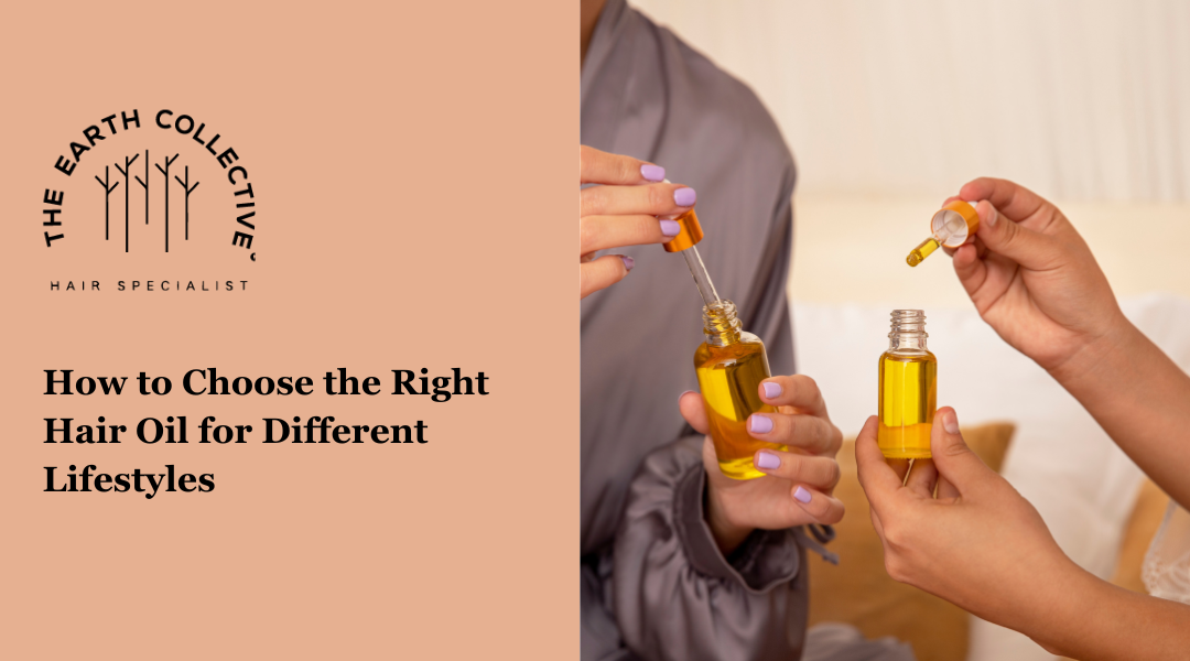 How to Choose the Right Hair Oil for Different Lifestyles The Earth