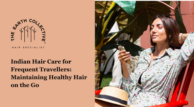 Indian Hair Care for Frequent Travellers: Maintaining Healthy Hair on the Go