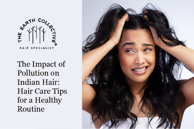 The Impact of Pollution on Indian Hair: Hair Care Tips for a Healthy Routine