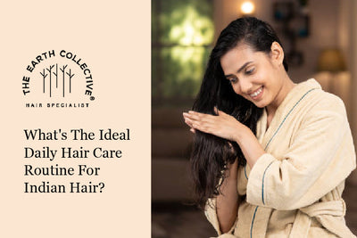 What's the Ideal Daily Hair Care Routine for Indian Hair?